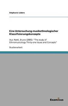 Paperback Eine Untersuchung musikethnologischer Klassifizierungskonzepte: Aus: Nettl, Bruno (2005): "The study of Ethnomusicology Thirty-one Issues and Concepts [German] Book