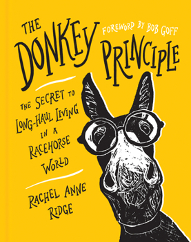 Hardcover The Donkey Principle: The Secret to Long-Haul Living in a Racehorse World Book