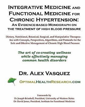 Paperback Integrative Medicine and Functional Medicine for Chronic Hypertension: An Evidence-based Monograph on the Treatment of High Blood Pressure Book