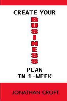 Paperback Create Your Business Plan In 1-Week: How to Plan your future Business Venture. A Step-by-Step Tool to Guide You in Creating an Effective Business Plan Book