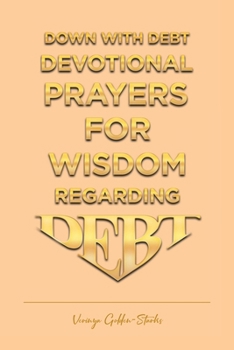 Paperback Down with Debt: Devotional Prayers for Wisdom Regarding Debt Book