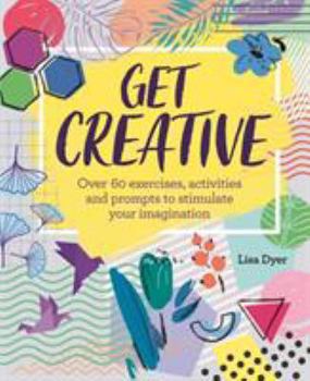 Hardcover Get Creative!: Unleash Your Inner Artist Book