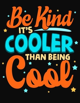 Be Kind It's Cooler Than Being Cool: College Ruled Composition Notebook