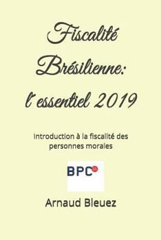 Paperback Fiscalité Brésilienne: l´essentiel - 2019: Introduction à la fiscalité des personnes morales [French] Book