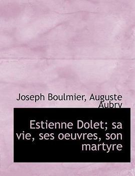 Estienne Dolet; Sa Vie, Ses Oeuvres, Son Martyre