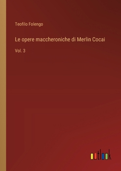 Paperback Le opere maccheroniche di Merlin Cocai: Vol. 3 [Italian] Book