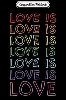 Composition Notebook: Love is Love Rainbow LGBT Pride Typographic  Journal/Notebook Blank Lined Ruled 6x9 100 Pages