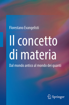 Il concetto di materia: Dal mondo antico al mondo dei quanti (Italian Edition)