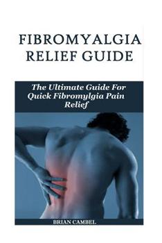 Paperback Fybromyalgia Relief Guide: The Fibromyalgia Pain Relief Guide Book