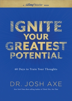 Ignite Your Greatest Potential: 60 Days to Train Your Thoughts