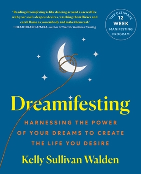 Paperback Dreamifesting: Harnessing the Power of Your Dreams to Create the Life You Desire Book