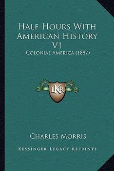 Paperback Half-Hours With American History V1: Colonial America (1887) Book