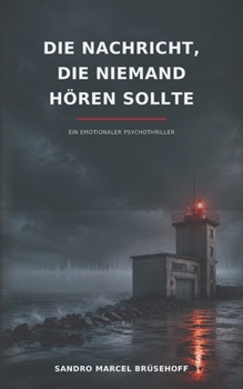 Paperback Die Nachricht, die niemand hören sollte: Ein emotionaler Psychothriller (German Edition) [German] Book