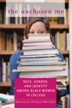 Hardcover The Unchosen Me: Race, Gender, and Identity Among Black Women in College Book