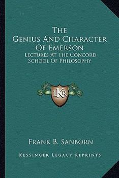 Paperback The Genius And Character Of Emerson: Lectures At The Concord School Of Philosophy Book