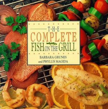 Paperback The Complete Fish on the Grill: More Than 200 Easy and Delectable Recipes Book