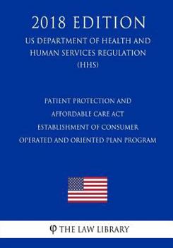 Patient Protection and Affordable Care Act - Establishment of Consumer Operated and Oriented Plan Program (US Department of Health and Human Services Regulation) (HHS)