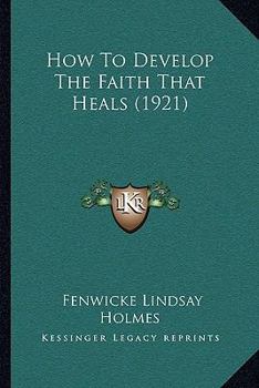 Paperback How To Develop The Faith That Heals (1921) Book