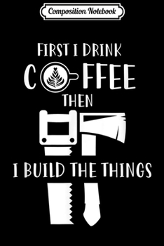 Composition Notebook: Carpenter Coffee And Woodworking  Journal/Notebook Blank Lined Ruled 6x9 100 Pages