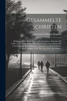 Gesammelte Schriften: Bd. Grundlinien Einer Theorie Des Lehrplans, Zunächst Für Volks- Und Mittelschulen. Nebst Dem Ergänzungsaufsatze: Die ... [2], 170 P. Der Didak...
