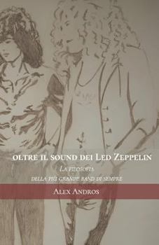 Paperback Oltre Il Sound Dei Led Zeppelin: La Filosofia Della Più Grande Band Di Sempre [Italian] Book