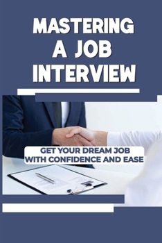 Paperback Mastering A Job Interview: Get Your Dream Job With Confidence And Ease: Interview Technique Book