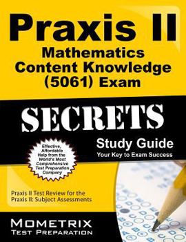 Paperback Praxis II Mathematics: Content Knowledge (5061) Exam Secrets Study Guide: Praxis II Test Review for the Praxis II: Subject Assessments Book