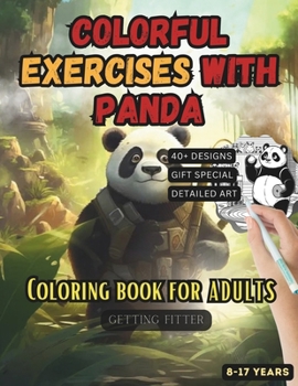 Paperback Colorful exercises with Panda: A Mindful Coloring Saga for Kids, Teens, Men, and Women - Unleash Creativity with Legendary Warriors and Serene Martia Book