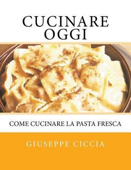 Paperback Cucinare oggi: Come cucinare la pasta fresca [Italian] Book