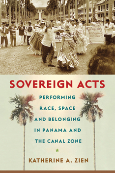 Paperback Sovereign Acts: Performing Race, Space, and Belonging in Panama and the Canal Zone Book