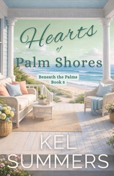 Hearts of Palm Shores-Book 5: An Inspirational, Women's Fiction, Sweet, Beach Romance of Second Chances and New Beginnings (Beneath the Palms)