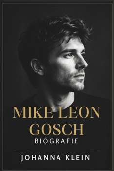 MIKE LEON GROSCH BIOGRAFIE: Der Weg einer unvergessenen Stimme Von verborgenen Proben zum nationalen Ruhm (German Edition)