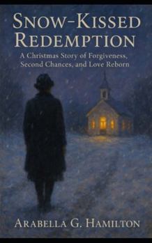 Paperback Snow-Kissed Redemption: A Christmas Story of Forgiveness, Second Chances, and Love Reborn Book