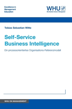 Hardcover Self-Service Business Intelligence: Ein prozessorientiertes Organisations-Referenzmodell [German] Book