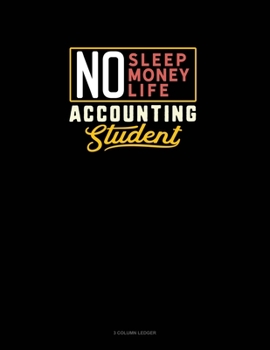 Paperback No Sleep. No Money. No Life. Accounting Student: 3 Column Ledger Book