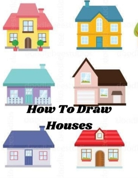 Paperback How To Draw Houses: Learn to draw, step by step Tips for creating your rustic and modern unique drawings of houses Drawing For Beginners Book