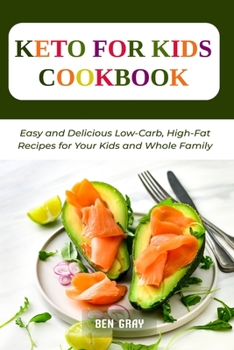 Paperback Keto For Kids Cookbook: Easy and Delicious Low-Carb, High-Fat Recipes for Your Kids and Whole Family Book