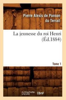 Paperback La Jeunesse Du Roi Henri. Tome 1 (Éd.1884) [French] Book