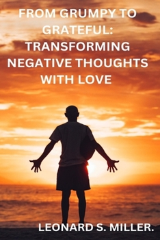 Paperback From Grumpy To Grateful: Transforming Negative Thoughts With Love. Book