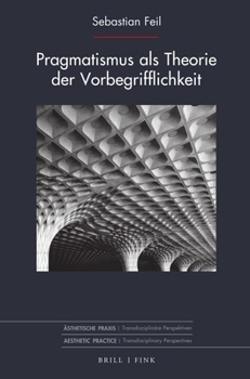 Hardcover Pragmatismus ALS Theorie Der Vorbegrifflichkeit [German] Book