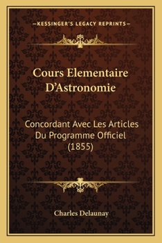 Paperback Cours Elementaire D'Astronomie: Concordant Avec Les Articles Du Programme Officiel (1855) [French] Book