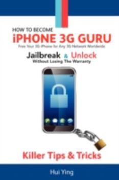 Paperback How to Become - Iphone 3g Guru - Free Your 3g Iphone for Any 3g Network Worldwide - Jailbreak and Unlock Without Losing Warranty - Killer Tips and Tri Book