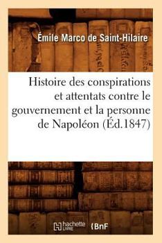 Paperback Histoire Des Conspirations Et Attentats Contre Le Gouvernement Et La Personne de Napoléon (Éd.1847) [French] Book