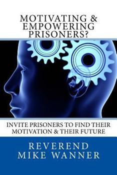 Paperback Motivating & Empowering Prisoners?: Invite Prisoners To Find Their Motivation & Their Future Book