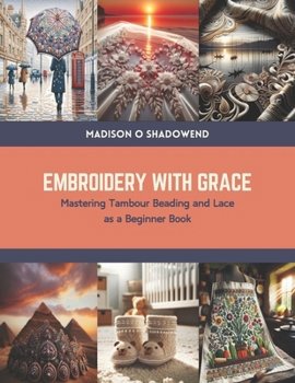 Paperback Embroidery with Grace: Mastering Tambour Beading and Lace as a Beginner Book