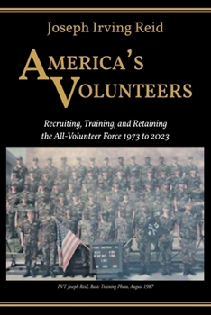 America's Volunteers: Recruiting, Training, and Retaining the All-Volunteer Force 1973 to 2023