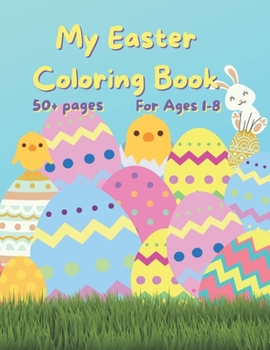 Paperback My Easter Coloring Book: 50+ fun Easter Colouring Pages with Easter Eggs, Easter Bunny, Basket, Birds- Perfect Gift for Easter- Keeps Children Book