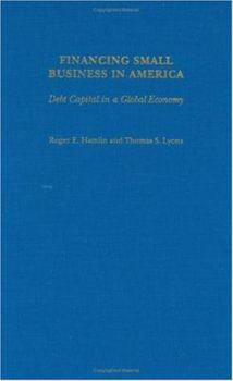 Hardcover Financing Small Business in America: Debt Capital in a Global Economy Book