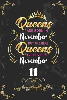 Queens Are Born In November But The Real Queens Are Born On November 11: Funny Blank Lined Notebook Gift for Women and Birthday Card Alternative for Friend or Coworker