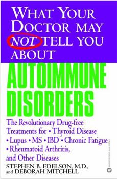 Paperback What Your Doctor May Not Tell You about Autoimmune Disorders: The Revolutionary Drug-Free Treatments for Thyroid Disease, Lupus, MS, IBD, Chronic Fati Book